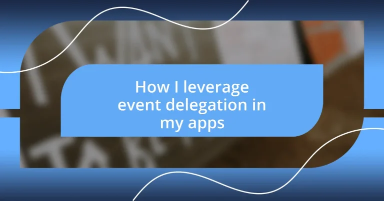 How I leverage event delegation in my apps