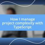 How I manage project complexity with TypeScript