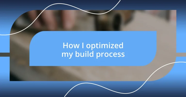 How I optimized my build process