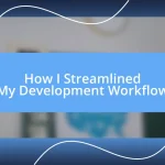 How I Streamlined My Development Workflow