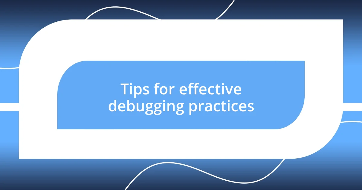 Tips for effective debugging practices