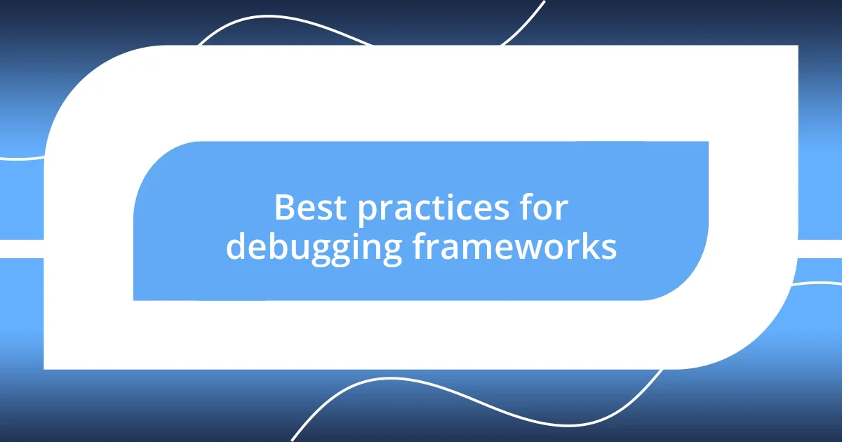 Best practices for debugging frameworks