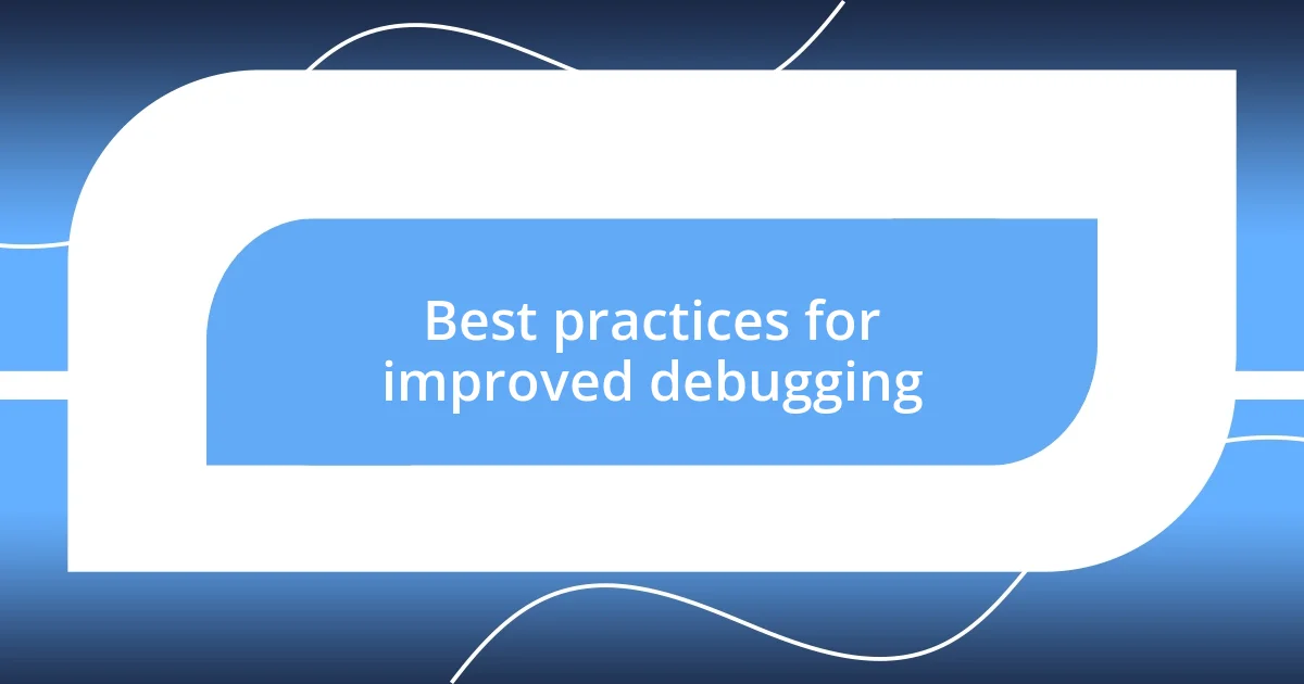 Best practices for improved debugging