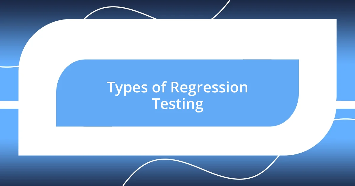 Types of Regression Testing