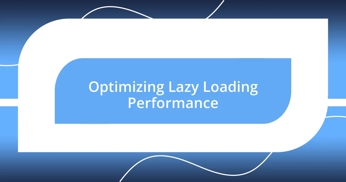 Optimizing Lazy Loading Performance