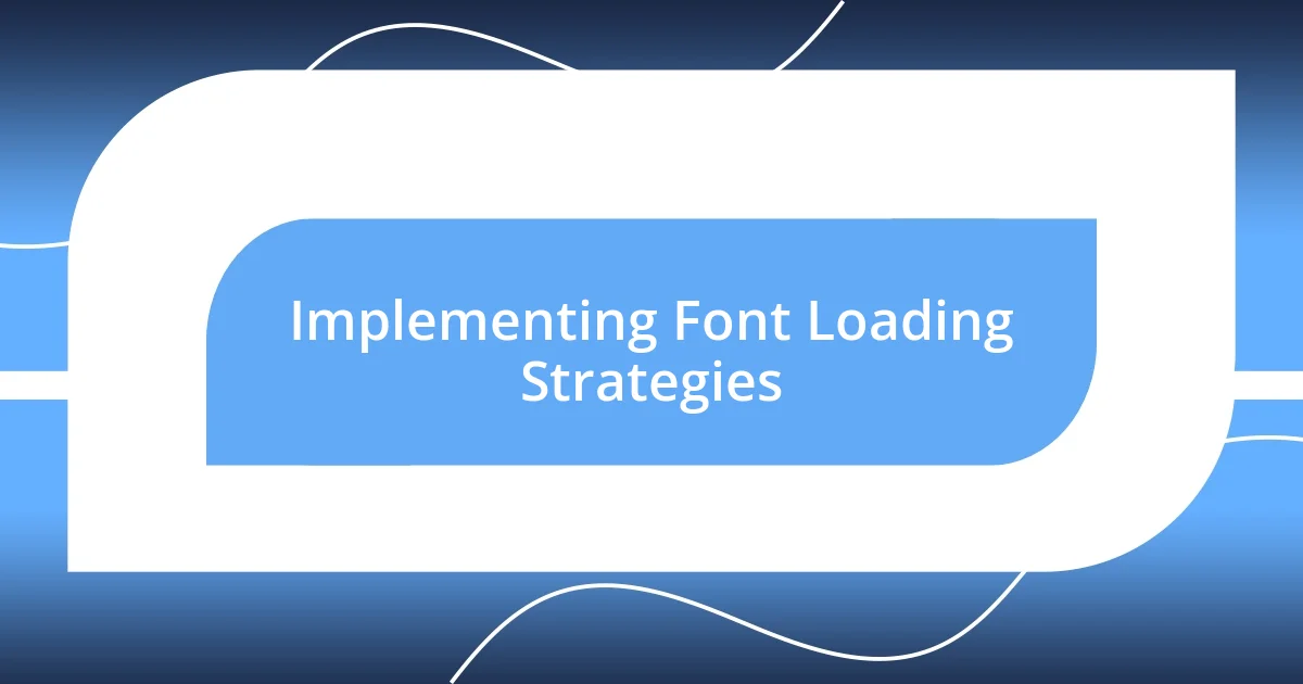 Implementing Font Loading Strategies