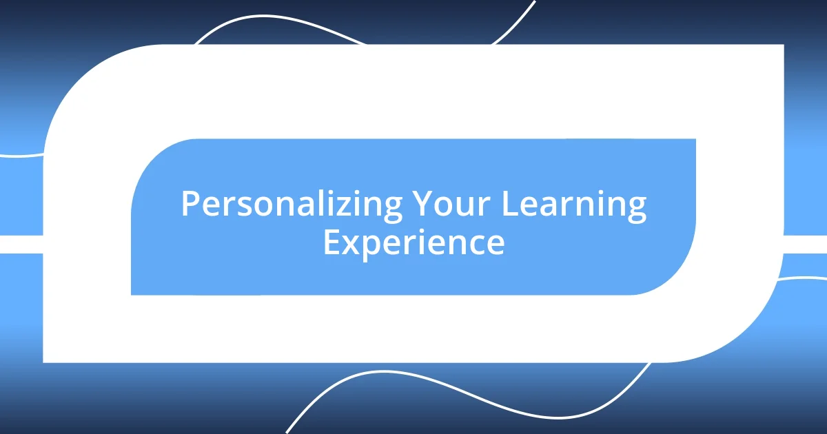 Personalizing Your Learning Experience